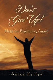 Don't Give Up! : Help for Beginning Again