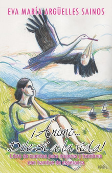 Animo...Dile Si a la Vida! : Libro de Cuentos Para Mujeres y Hombres Con Hambre de Esperanza Animo...Dile Si a la Vida! : Libro de Cuentos Para Mujeres y Hombres Con Hambre de Esperanza
