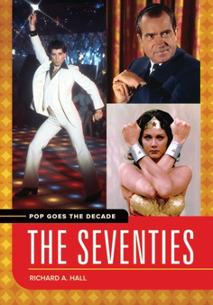 Pop Goes the Decade : The Seventies by Richard A. Hall - Hardback