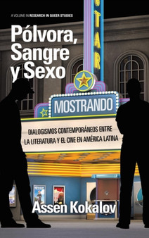 Polvora, sangre y sexo : Dialogismos contemporaneos entre la literatura y el cine en America Latina by Assen Kokalov - Hardback
