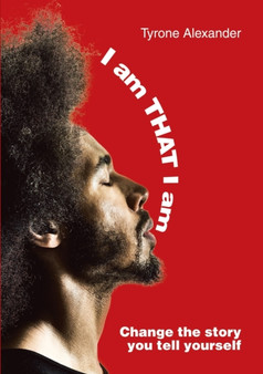 I am THAT I am : Change the story you tell yourself