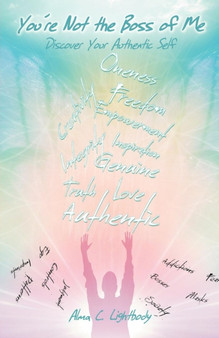 You're Not the Boss of Me : Discover Your Authentic Self