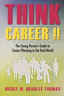 Think Career !! : The Young Person's Guide to Career Planning in the Real World