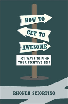 How To Get To Awesome : 101 Ways to Find Your Best Self