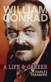 William Conrad : A Life & Career (hardback) by Charles Tranberg - Hardback
