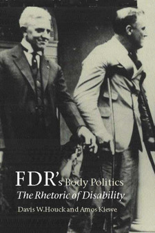 FDR's Body Politics : The Rhetoric of Disability