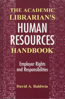 The Academic Librarian's Human Resources Handbook : Employer Rights and Responsibilities