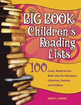 The Big Book of Children's Reading Lists : 100 Great, Ready-to-Use Book Lists for Educators, Librarians, Parents, and Children