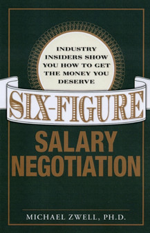 Six Figure Salary Negotiation : Industry Insiders Get You the Money You Deserve