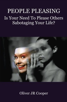 People Pleasing : Is Your Need To Please Others Sabotaging Your Life?
