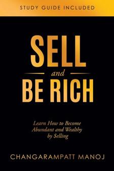 Sell and Be Rich : Learn How to Become Abundant and Wealthy by $elling Study Guide Included