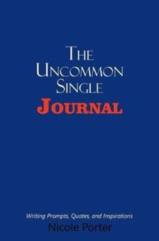 The Uncommon Single Journal : Writing Prompts, Quotes, and Inspirations