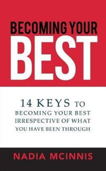 Becoming Your Best : 14 Keys to Becoming Your Best Irrespective of What You Have Been Through