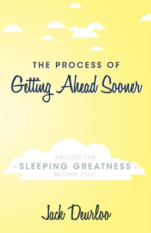 The Process of Getting Ahead Sooner : Arouse the Sleeping Greatness Within You!