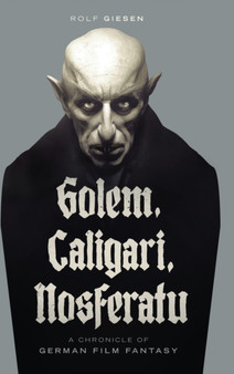 Golem, Caligari, Nosferatu - A Chronicle of German Film Fantasy (hardback) by Rolf Giesen - Hardback