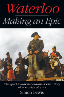 Waterloo - Making an Epic : The spectacular behind-the-scenes story of a movie colossus by Simon Lewis - Paperback