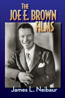 The Joe E. Brown Films by James L Neibaur - Paperback
