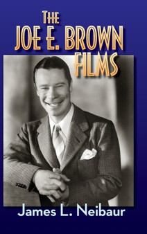 The Joe E. Brown Films (hardback) by James L Neibaur - Hardback