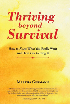 Thriving Beyond Survival : How to Know What You Really Want and Have Fun Getting It