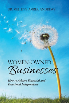Women-Owned Businesses : How to Achieve Financial and Emotional Independence