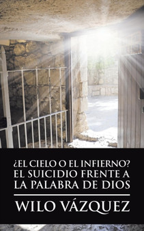 ?El Cielo O El Infierno? El Suicidio Frente a La Palabra De Dios