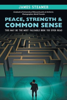 Peace, Strength & Common Sense : This May Be the Most Valuable Book You Ever Read