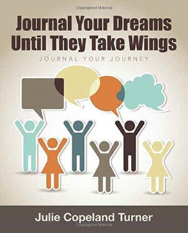 Journal Your Dreams Until They Take Wings : Journal Your Journey