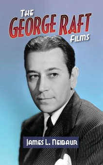 The George Raft Films (hardback) by James L Neibaur - Hardback