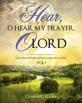 Hear, O Hear My Prayer, O Lord by Charles C Cooke - Paperback