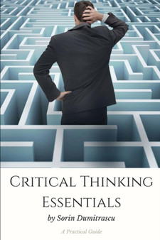 Critical Thinking Essentials : A Practical Guide