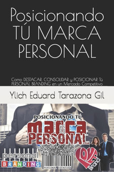 Posicionando TU MARCA PERSONAL : Como DESTACAR, CONSOLIDAR y POSICIONAR Tu PERSONAL BRANDING en un Mercado Competitivo