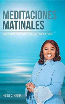 Meditaciones matinales : Comenzando tu dia con proposito, pasion y poder