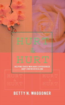 Hurt & Hurt : Helping Those Who Have Experienced Hurt And Need Healing
