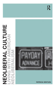 Neoliberal Culture : Living with American Neoliberalism