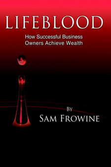 Lifeblood : How Successful Business Owners Achieve Wealth
