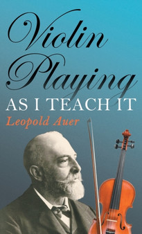 Violin Playing As I Teach It by Leopold Auer - Hardback