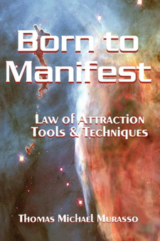 Born to Manifest, Law of Attraction Tools and Techniques Born to Manifest, Law of Attraction Tools and Techniques