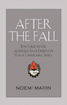 After the Fall : Rhetoric in the Aftermath of Dissent in Post-Communist Times