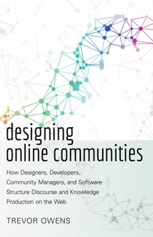 Designing Online Communities : How Designers, Developers, Community Managers, and Software Structure Discourse and Knowledge Production on the Web : 72