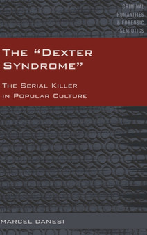 The ??Dexter Syndrome?? : The Serial Killer in Popular Culture : 1