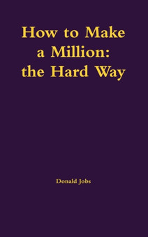 How to Make a Million : the Hard Way