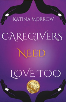 Katina Morrow - Caregivers need Love Too
