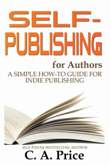 Self-Publishing for Authors : A Simple How-To Guide for Indie Publishing : 1