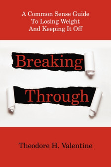 Breaking Through : A Common Sense Guide To Losing Weight And Keeping It Off