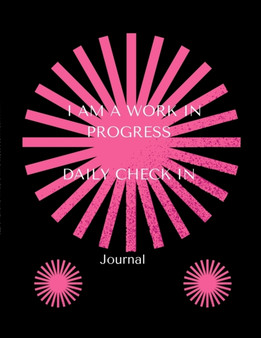 I Am a Work in Progress : Journal: Daily Check in