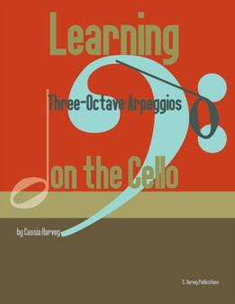 Learning Three-Octave Arpeggios on the Cello by Cassia Harvey - Paperback