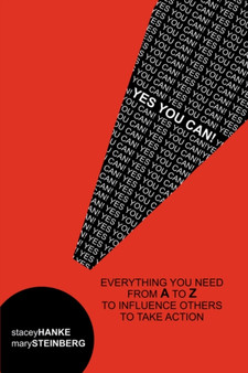 Yes You Can! : Everything You Need From A to Z to Influence Others to Take Action
