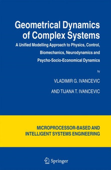Geometrical Dynamics of Complex Systems : A Unified Modelling Approach to Physics, Control, Biomechanics, Neurodynamics and Psycho-Socio-Economical Dynamics : 31