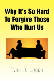Why It's So Hard to Forgive Those Who Hurt Us
