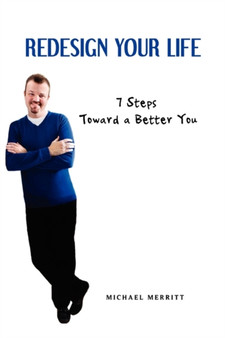Redesign Your Life : 7 Steps Toward a Better You